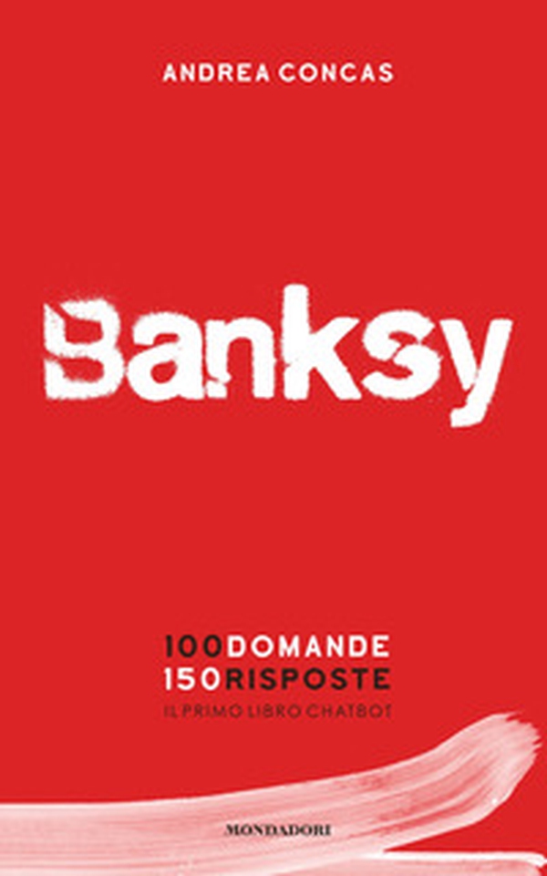 Banksy. 100 domande 150 risposte. Il primo libro chatbot - Librerie.coop Banksy. 100 domande 150 risposte. Il primo libro chatbot - Librerie.coop