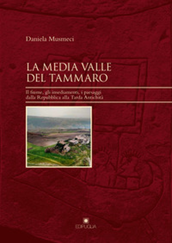 La media valle del Tammaro. Il fiume, gli insediamenti, i paesaggi dalla Repubblica alla tarda antichità - Librerie.coop La media valle del Tammaro. Il fiume, gli insediamenti, i paesaggi dalla Repubblica alla tarda antichità - Librerie.coop