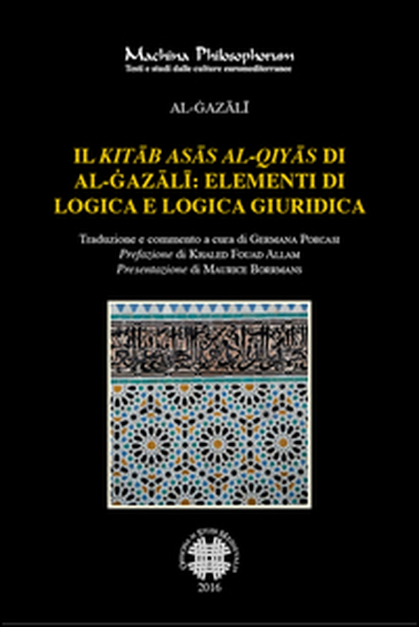 Il «Kitab asas al-qiyas» di Al-Gazali: elementi di logica e logica giuridica - Librerie.coop Il «Kitab asas al-qiyas» di Al-Gazali: elementi di logica e logica giuridica - Librerie.coop