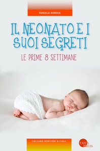 Il neonato e i suoi segreti. Le prime 8 settimane - Librerie.coop