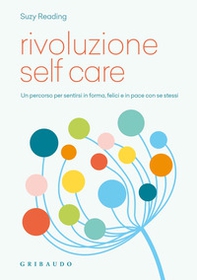 Rivoluzione self care. Un percorso per sentirsi in forma, felici e in pace con se stessi - Librerie.coop