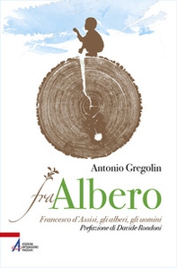 Fra albero. Francesco d'Assisi, gli alberi, gli uomini - Librerie.coop