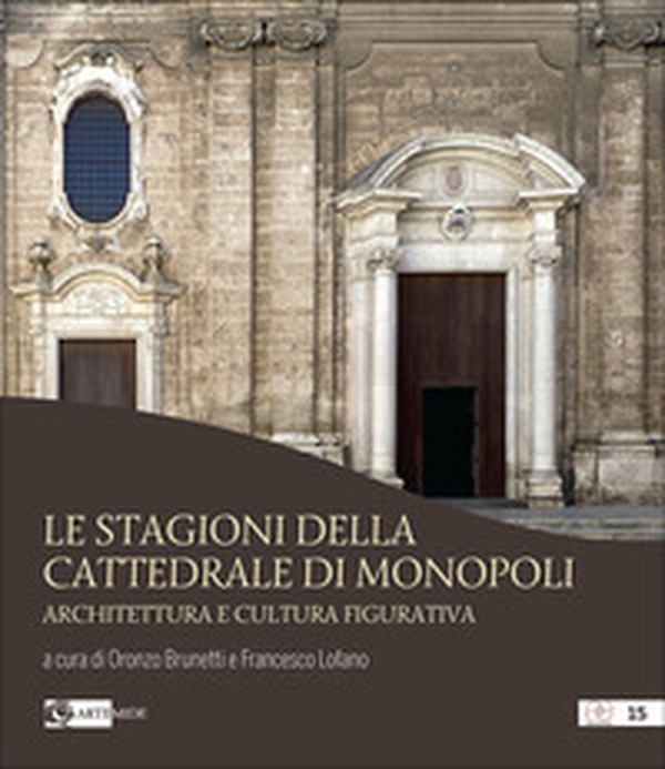Le stagioni della cattedrale di Monopoli. Architettura e cultura figurativa - Librerie.coop Le stagioni della cattedrale di Monopoli. Architettura e cultura figurativa - Librerie.coop