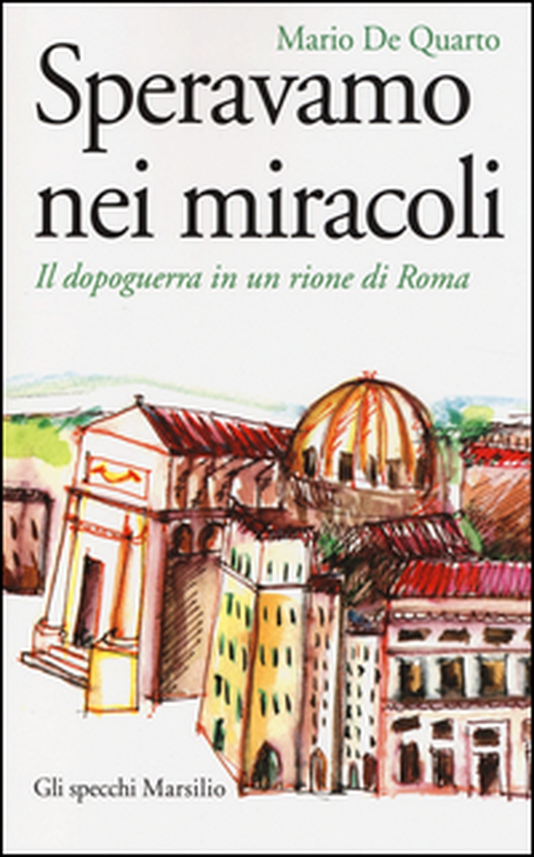 Speravamo nei miracoli. Il dopoguerra in un rione di Roma - Librerie.coop Speravamo nei miracoli. Il dopoguerra in un rione di Roma - Librerie.coop
