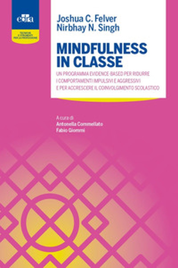 Mindfulness in classe. Un programma evidence-based per ridurre i comportamenti impulsivi e aggressivi e per accrescere il coinvolgimento scolastico - Librerie.coop Mindfulness in classe. Un programma evidence-based per ridurre i comportamenti impulsivi e aggressivi e per accrescere il coinvolgimento scolastico - Librerie.coop