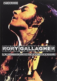 Rory Gallagher. Il bluesman bianco con la camicia a quadri - Librerie.coop Rory Gallagher. Il bluesman bianco con la camicia a quadri - Librerie.coop