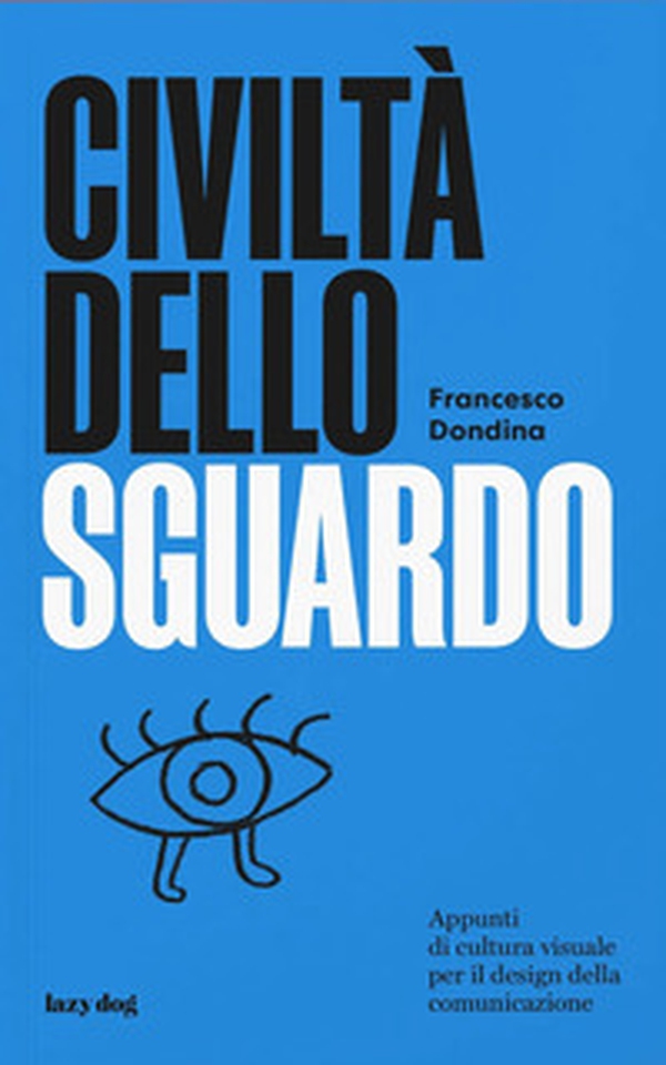 Civiltà dello sguardo. Appunti di cultura visuale per il design della comunicazione - Librerie.coop Civiltà dello sguardo. Appunti di cultura visuale per il design della comunicazione - Librerie.coop