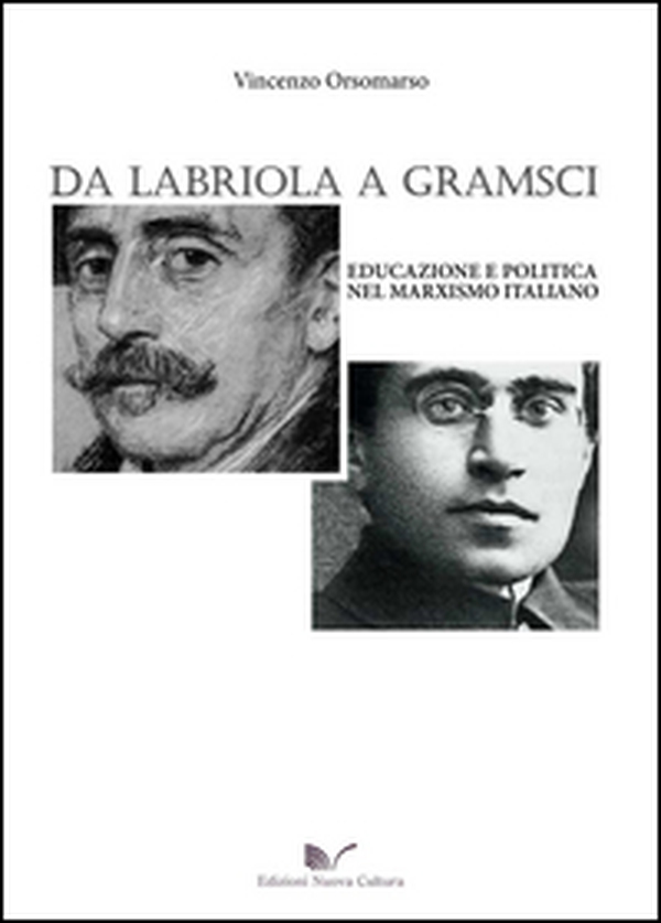 Da Labriola a Gramsci. Educazione e politica nel marxismo italiano - Librerie.coop Da Labriola a Gramsci. Educazione e politica nel marxismo italiano - Librerie.coop
