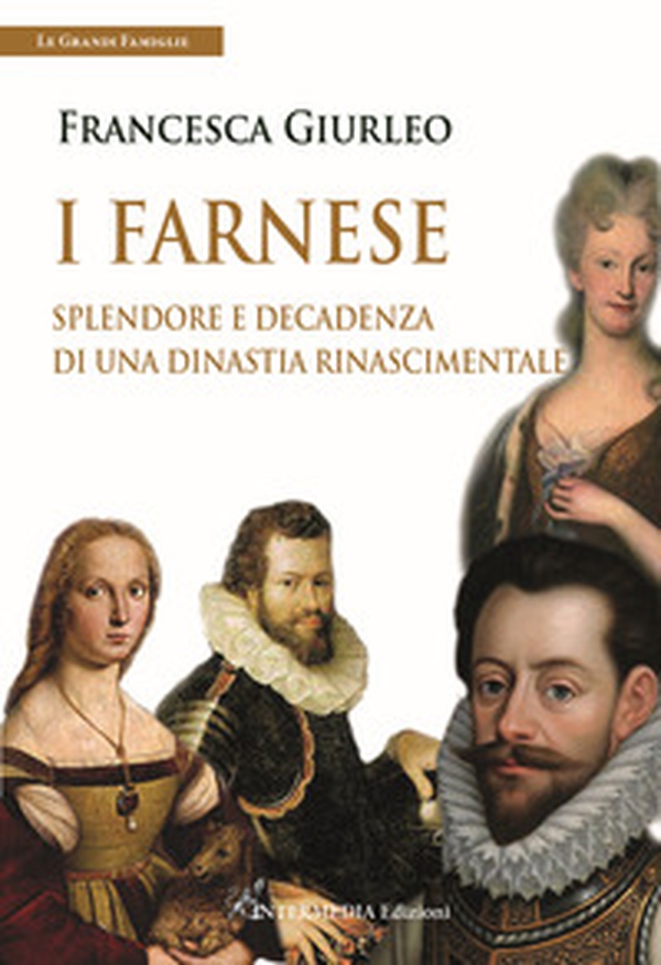 I Farnese. Splendore e decadenza di una dinastia rinascimentale - Librerie.coop I Farnese. Splendore e decadenza di una dinastia rinascimentale - Librerie.coop