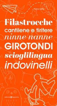 Filastrocche, cantilene e tiritere, ninne nanne, girotondi, scioglilingua, indovinelli - Librerie.coop
