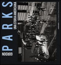 Gordon Parks. Una storia americana. Catalogo della mostra (Milano, 25 aprile-23 giugno 2013) - Librerie.coop