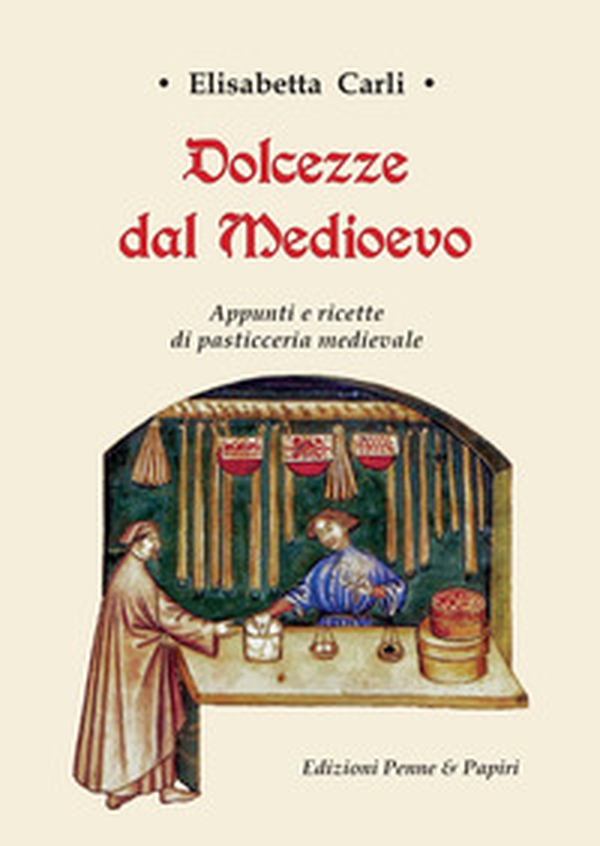Dolcezze dal Medioevo. Appunti e ricette di pasticceria medievale - Librerie.coop Dolcezze dal Medioevo. Appunti e ricette di pasticceria medievale - Librerie.coop