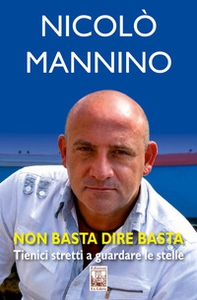 Non basta dire basta. Tienici stretti a guardare le stelle - Librerie.coop