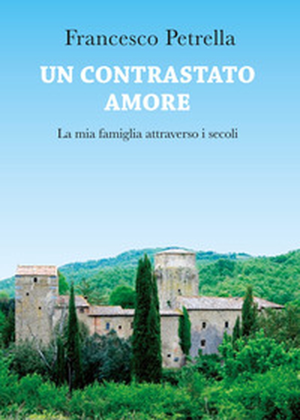 Un contrastato amore. La mia famiglia attraverso i secoli - Librerie.coop Un contrastato amore. La mia famiglia attraverso i secoli - Librerie.coop