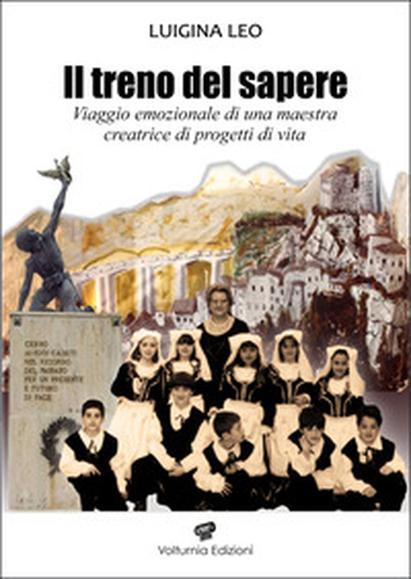 Il treno del sapere. Viaggio emozionale di una maestra creatrice di progetti di vita - Librerie.coop Il treno del sapere. Viaggio emozionale di una maestra creatrice di progetti di vita - Librerie.coop