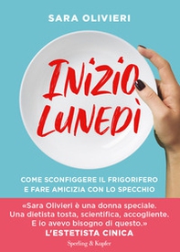 Inizio lunedì. Come sconfiggere il frigorifero e fare amicizia con lo specchio - Librerie.coop