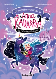 La valle degli unicorni. Le magiche avventure di Anna Kadabra - Vol. 1 - Librerie.coop
