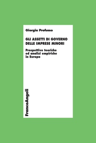 Gli assetti di governo delle imprese minori. Prospettive teoriche ed analisi empiriche in Europa - Librerie.coop Gli assetti di governo delle imprese minori. Prospettive teoriche ed analisi empiriche in Europa - Librerie.coop