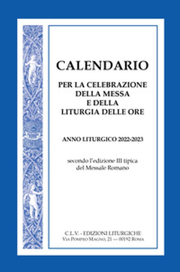 Calendario per la celebrazione della Messa e della Liturgia delle Ore. Anno liturgico 2022-2023, secondo l'edizione III tipica del Messale Romano - Librerie.coop Calendario per la celebrazione della Messa e della Liturgia delle Ore. Anno liturgico 2022-2023, secondo l'edizione III tipica del Messale Romano - Librerie.coop