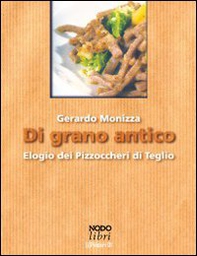 Di grano antico. Elogio dei pizzoccheri di Teglio - Librerie.coop Di grano antico. Elogio dei pizzoccheri di Teglio - Librerie.coop