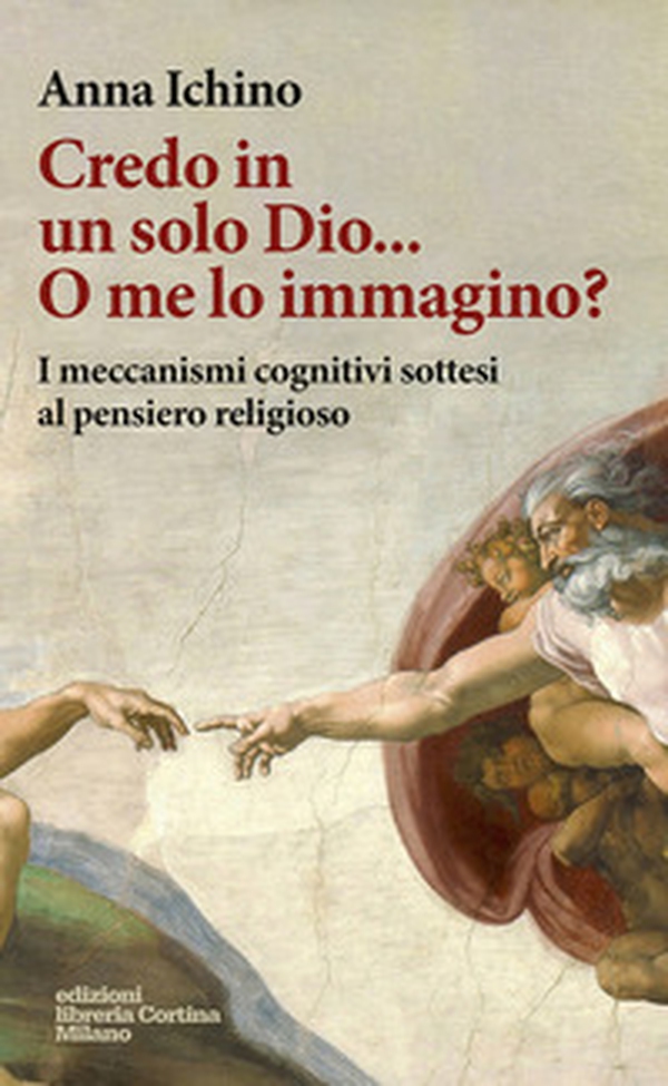 Credo in un solo Dio... O me lo immagino? I meccanismi cognitivi sottesi al pensiero religioso - Librerie.coop Credo in un solo Dio... O me lo immagino? I meccanismi cognitivi sottesi al pensiero religioso - Librerie.coop