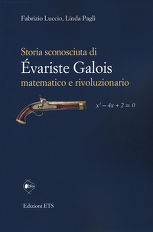 Storia sconosciuta di Évariste Galois matematico e rivoluzionario - Librerie.coop Storia sconosciuta di Évariste Galois matematico e rivoluzionario - Librerie.coop