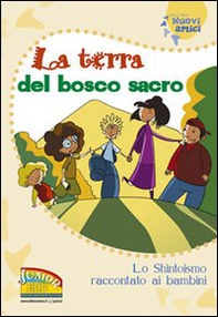 La terra del bosco sacro. Lo shintoismo raccontato ai bambini - Librerie.coop