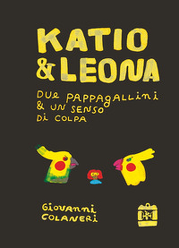 Katio e leona. Due pappagallini e un senso di colpa - Librerie.coop