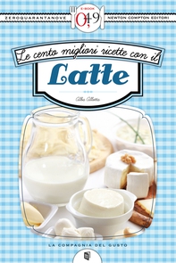 Le cento migliori ricette con il latte - Librerie.coop