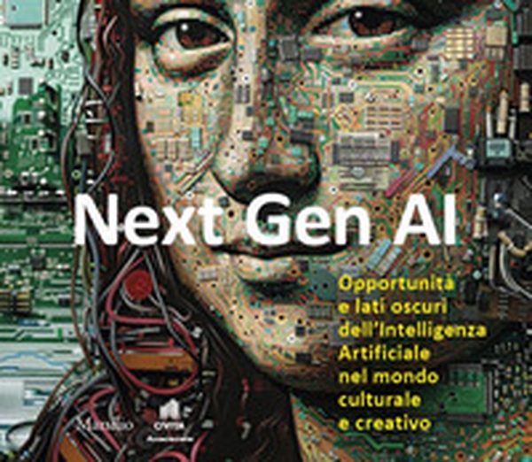 Next Gen AI. Opportunità e lati oscuri dell'intelligenza artificiale nel mondo culturale e creativo - Librerie.coop Next Gen AI. Opportunità e lati oscuri dell'intelligenza artificiale nel mondo culturale e creativo - Librerie.coop