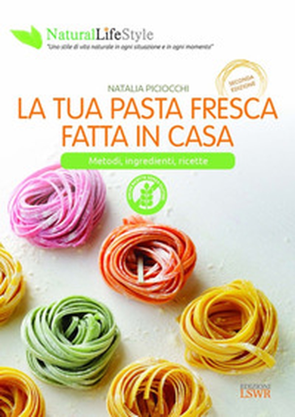 La tua pasta fresca fatta in casa. Metodi, ingredienti, ricette - Librerie.coop La tua pasta fresca fatta in casa. Metodi, ingredienti, ricette - Librerie.coop