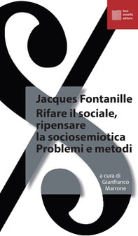 Rifare il sociale. Ripensare la sociosemiotica. Problemi e metodi - Librerie.coop