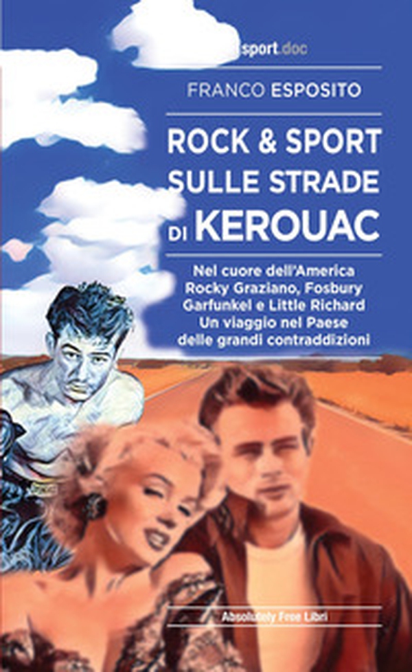 Rock e sport sulle strade di Kerouac. Nel cuore dell'America. Rocky Graziano, Fosbury, Garfunkel e Little Richard. Un viaggio nel Paese delle grandi contraddizioni - Librerie.coop Rock e sport sulle strade di Kerouac. Nel cuore dell'America. Rocky Graziano, Fosbury, Garfunkel e Little Richard. Un viaggio nel Paese delle grandi contraddizioni - Librerie.coop