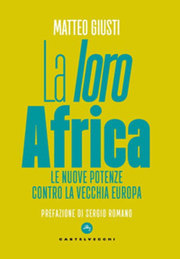 La «loro» Africa. Le nuove potenze contro la vecchia Europa - Librerie.coop La «loro» Africa. Le nuove potenze contro la vecchia Europa - Librerie.coop