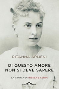 Di questo amore non si deve sapere. La storia di Inessa e Lenin - Librerie.coop Di questo amore non si deve sapere. La storia di Inessa e Lenin - Librerie.coop