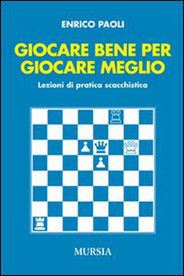 Giocare bene per giocare meglio. Lezioni di pratica scacchistica - Librerie.coop Giocare bene per giocare meglio. Lezioni di pratica scacchistica - Librerie.coop