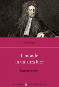 Il mondo in un'altra luce. Saggi newtoniani - Librerie.coop
