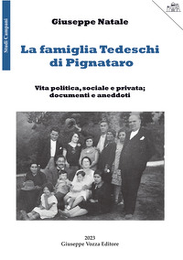La famiglia Tedeschi di Pignataro. Vita politica, sociale e privata; documenti e aneddoti - Librerie.coop