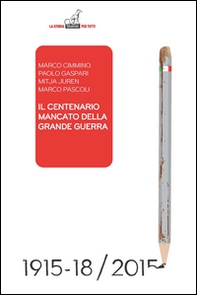 Il centenario mancato della Grande Guerra. Come si sta snaturando il momento fondativo dell'identità italiana - Librerie.coop Il centenario mancato della Grande Guerra. Come si sta snaturando il momento fondativo dell'identità italiana - Librerie.coop