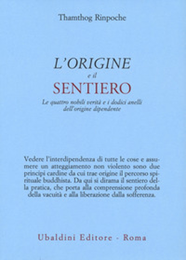 L'origine e il sentiero. Le quattro nobili verità e i dodici anelli dell'origine dipendente - Librerie.coop L'origine e il sentiero. Le quattro nobili verità e i dodici anelli dell'origine dipendente - Librerie.coop