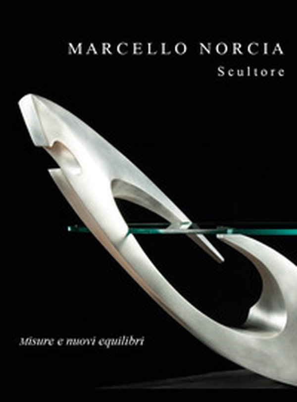 Marcello Norcia scultore: misure e nuovi equilibri - Librerie.coop Marcello Norcia scultore: misure e nuovi equilibri - Librerie.coop