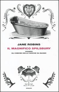 Il magnifico Spilsbury ovvero gli omicidi delle vasche da bagno - Librerie.coop Il magnifico Spilsbury ovvero gli omicidi delle vasche da bagno - Librerie.coop