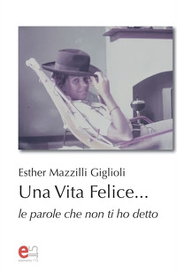 Una vita felice... Le parole che non ti ho detto - Librerie.coop Una vita felice... Le parole che non ti ho detto - Librerie.coop