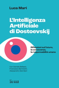 L'intelligenza artificiale di Dostoevskij. Riflessioni sul futuro, la conoscenza, la responsabilità umana - Librerie.coop