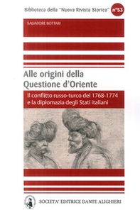 Alle origini della questione d'Oriente. Il conflitto russo-turco del 1768-1774 e la diplomazia degli Stati italiani - Librerie.coop Alle origini della questione d'Oriente. Il conflitto russo-turco del 1768-1774 e la diplomazia degli Stati italiani - Librerie.coop