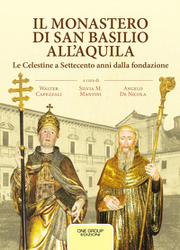 Il monastero di San Basilio all'Aquila. Le Celestine a Settecento anni dalla fondazione - Librerie.coop