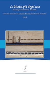 La musica, più d'ogni cosa. Antologia di racconti dal concorso «Premio Saverio Rotondi-1ª edizione» - Vol. 2 - Librerie.coop