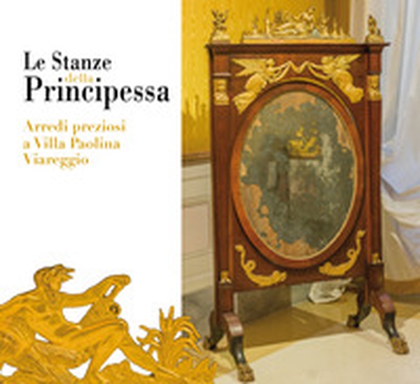 Le stanze della principessa. Arredi preziosi a villa Paolina Viareggio - Librerie.coop Le stanze della principessa. Arredi preziosi a villa Paolina Viareggio - Librerie.coop