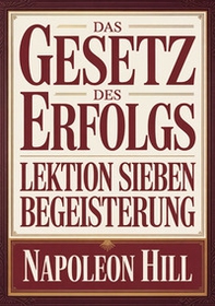 Das gesetz des erfolgs. Lektion sieben. Begeisterung - Librerie.coop