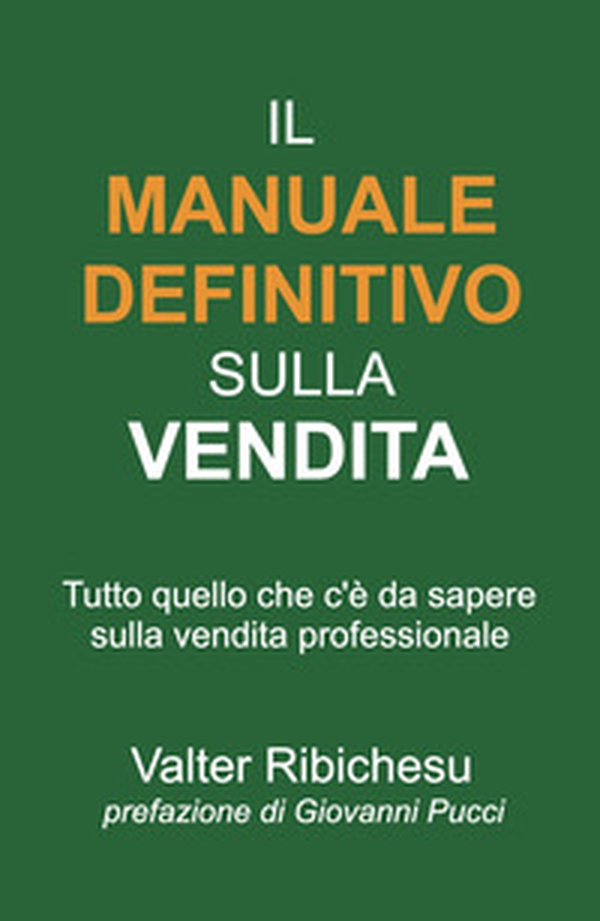 Il manuale definitivo sulla vendita. Tutto quello che c'è da sapere sulla vendita professionale - Librerie.coop